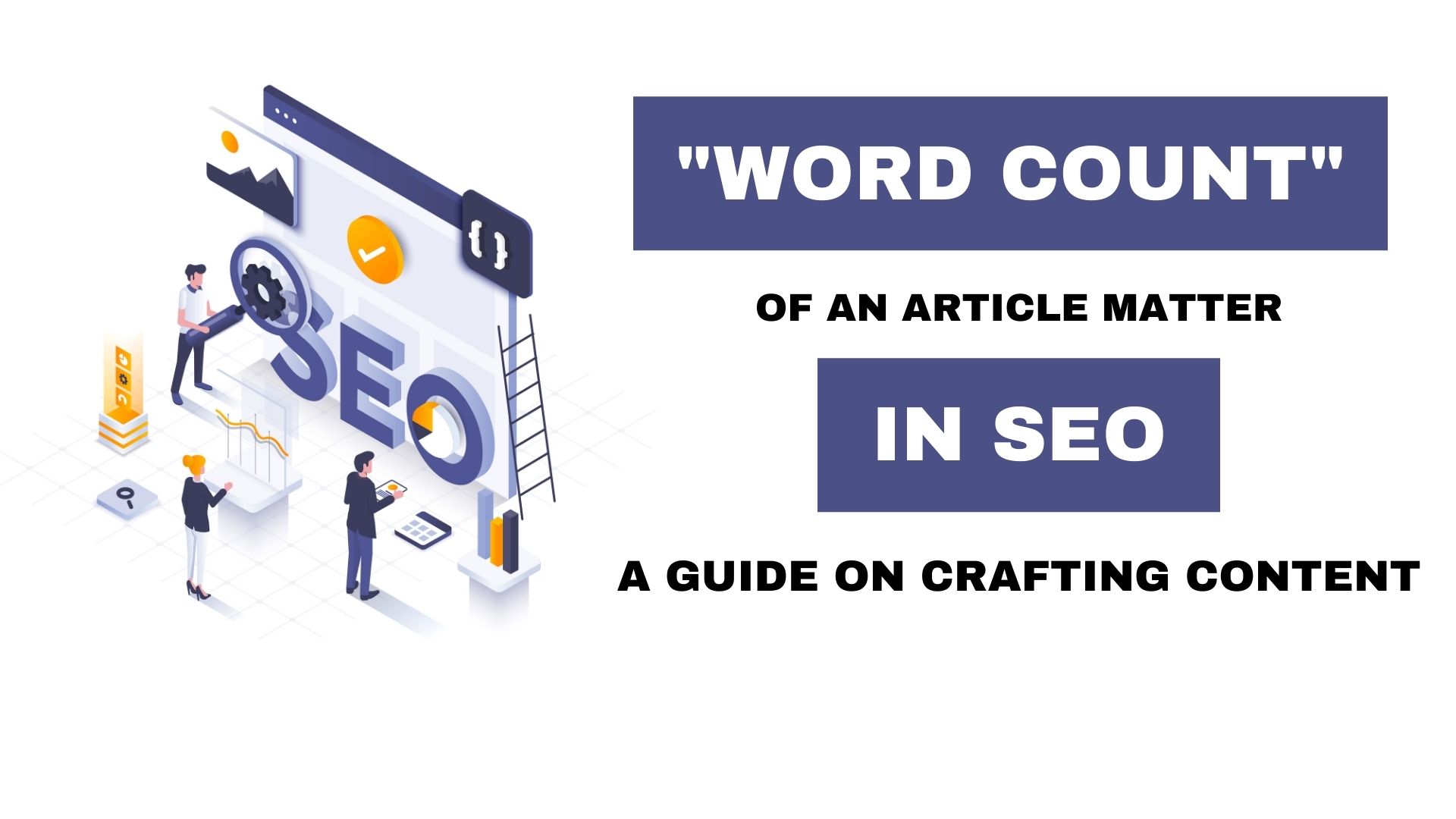 Does the “Word Count” Of an Article Matters in SEO | A Guide on Crafting Content